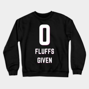 Zero Fluffs Given Crewneck Sweatshirt